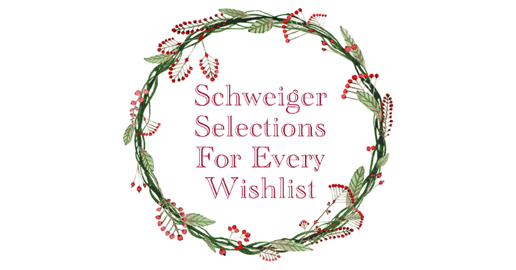 Schweiger Selections for Every Wishlist