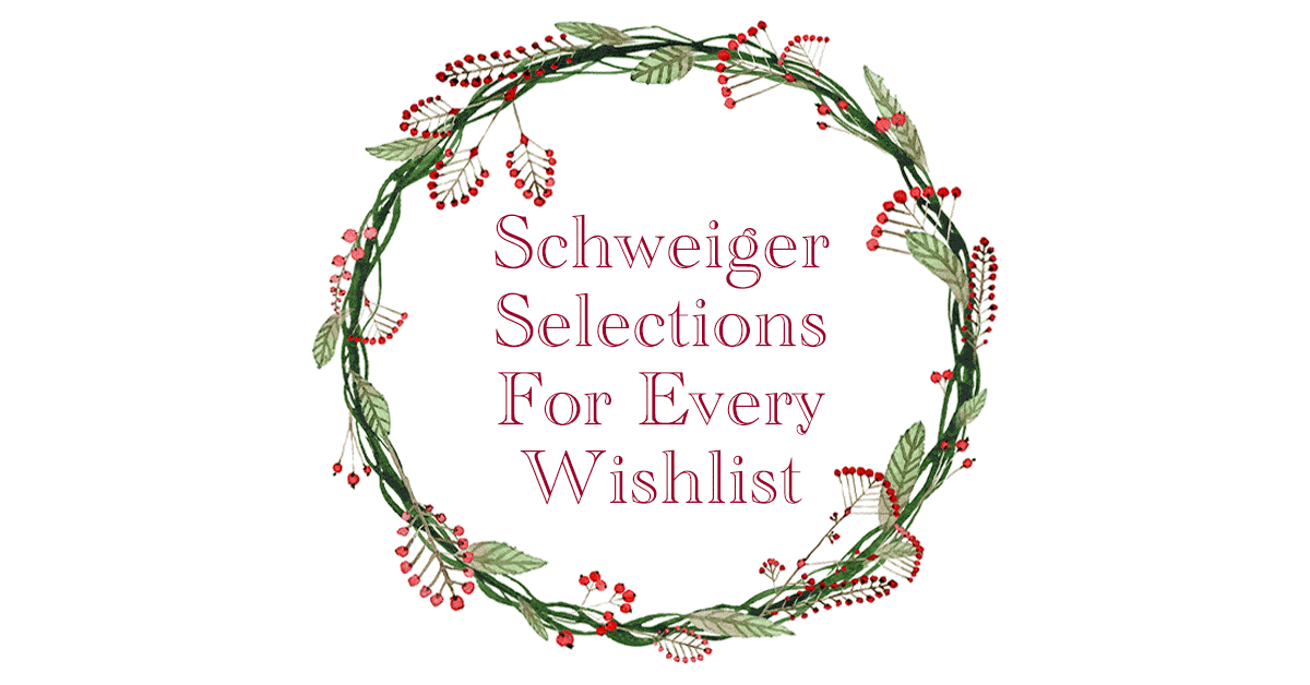 Schweiger Selections for Every Wishlist